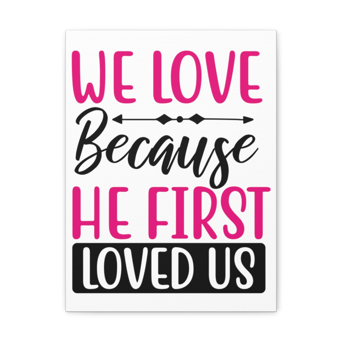 Scripture Walls We Love Because 1 John 4:19-20 Christian Wall Art Print Ready to Hang Unframed-Express Your Love Gifts