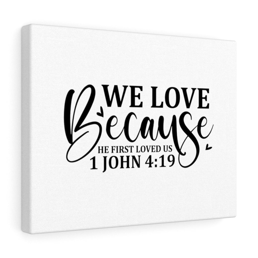 Scripture Walls We Love Because 1 John 4:19 Bible Verse Canvas Christian Wall Art Ready to Hang Unframed-Express Your Love Gifts
