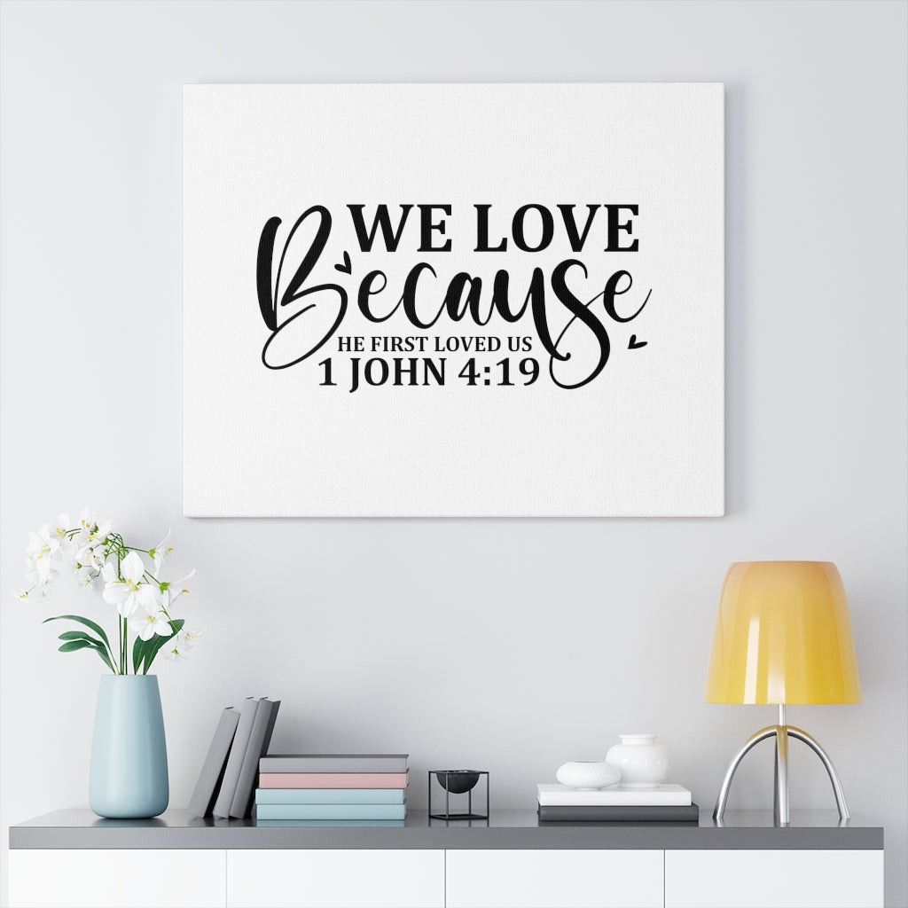 Scripture Walls We Love Because 1 John 4:19 Bible Verse Canvas Christian Wall Art Ready to Hang Unframed-Express Your Love Gifts