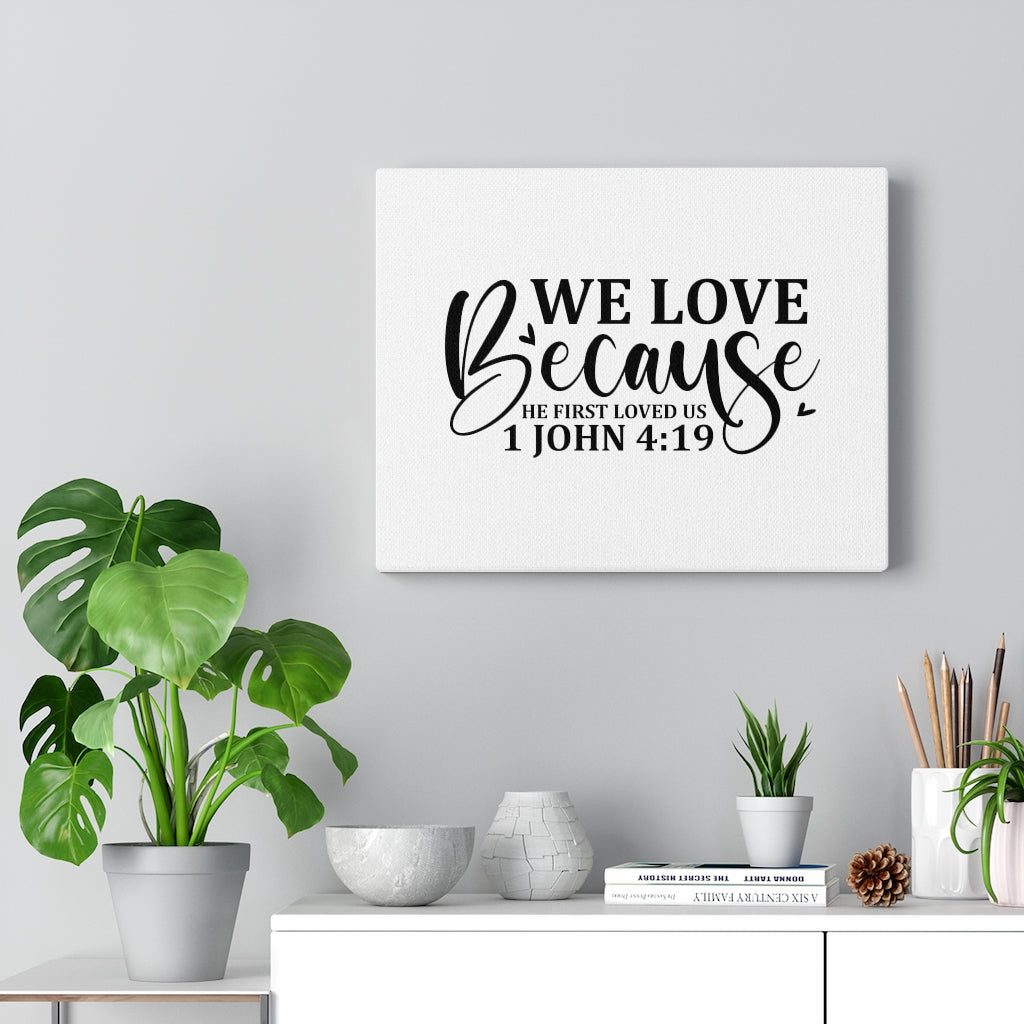 Scripture Walls We Love Because 1 John 4:19 Bible Verse Canvas Christian Wall Art Ready to Hang Unframed-Express Your Love Gifts