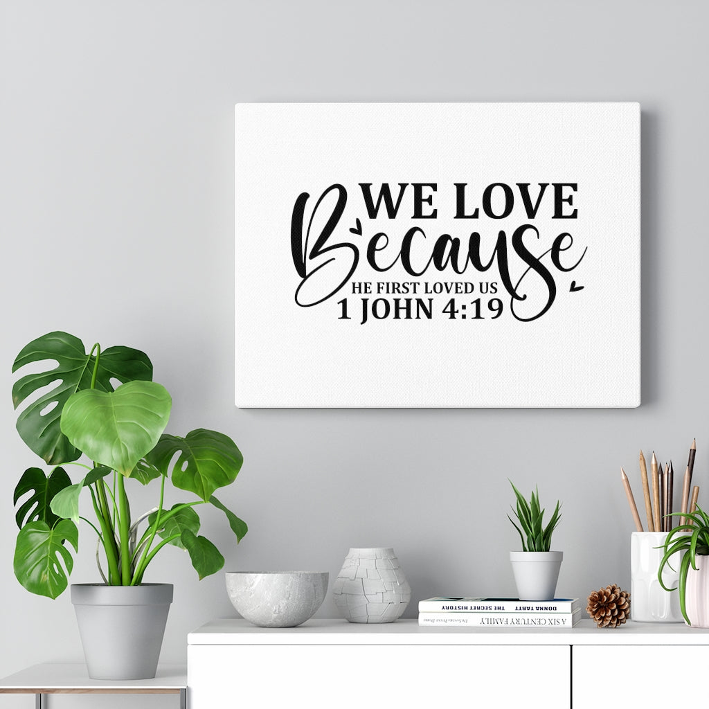 Scripture Walls We Love Because 1 John 4:19 Bible Verse Canvas Christian Wall Art Ready to Hang Unframed-Express Your Love Gifts