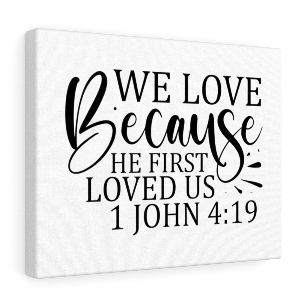 Scripture Walls We Love Because He First Loved Us 1 John 4:19 Bible Verse Canvas Christian Wall Art Ready to Hang Unframed-Express Your Love Gifts