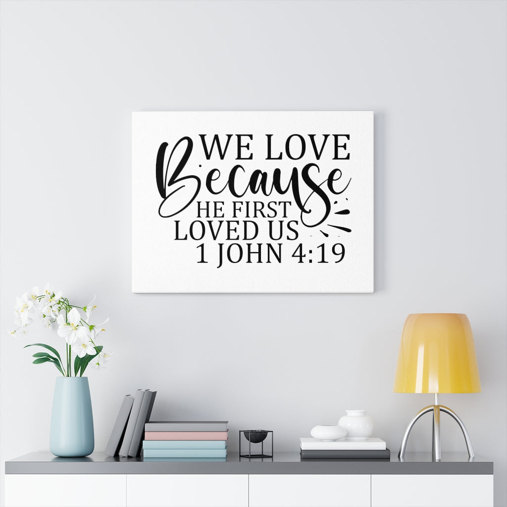 Scripture Walls We Love Because He First Loved Us 1 John 4:19 Bible Verse Canvas Christian Wall Art Ready to Hang Unframed-Express Your Love Gifts