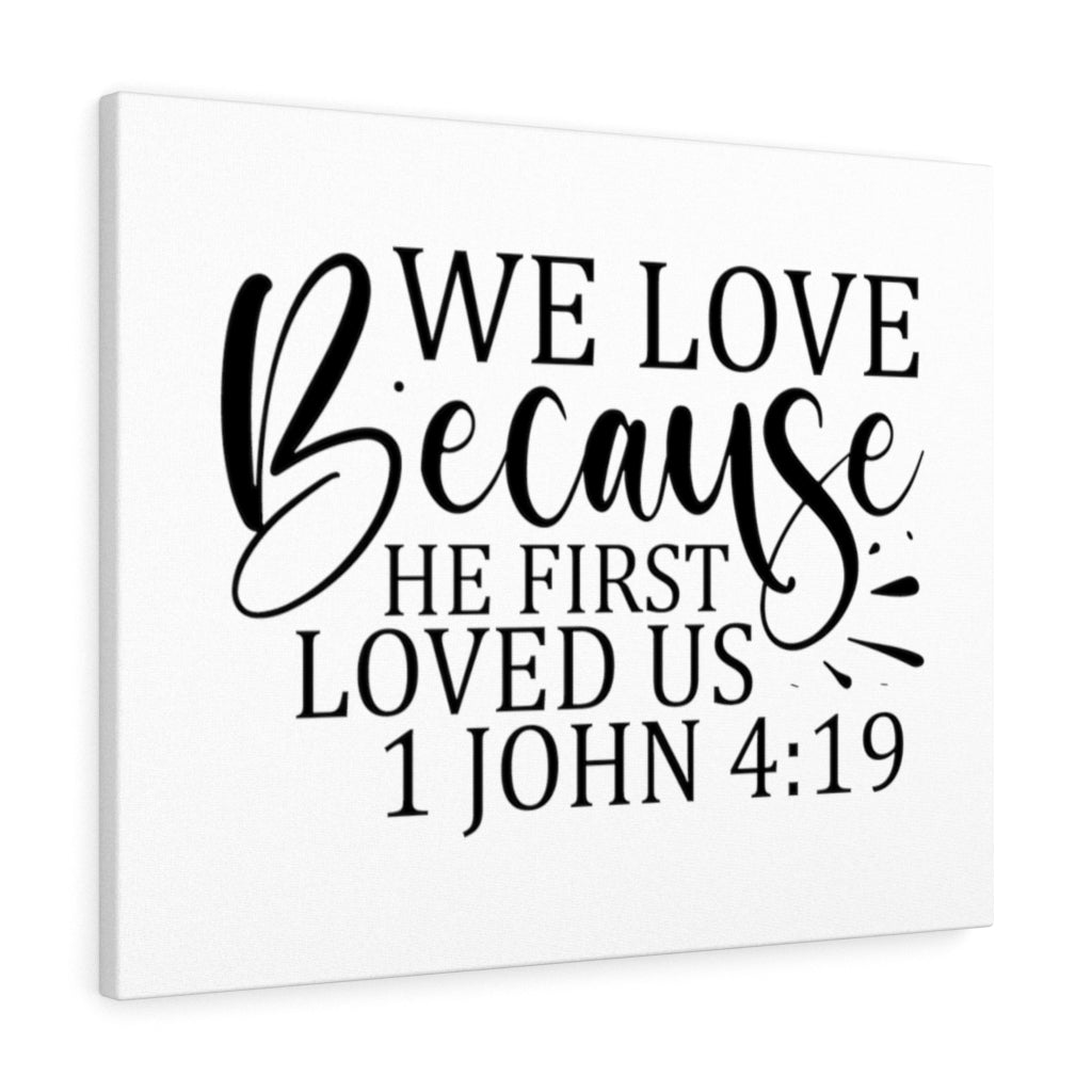 Scripture Walls We Love Because He First Loved Us 1 John 4:19 Bible Verse Canvas Christian Wall Art Ready to Hang Unframed-Express Your Love Gifts