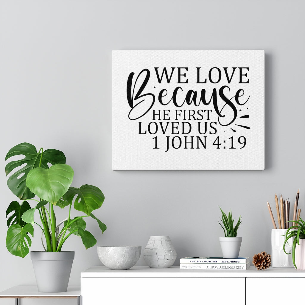 Scripture Walls We Love Because He First Loved Us 1 John 4:19 Bible Verse Canvas Christian Wall Art Ready to Hang Unframed-Express Your Love Gifts