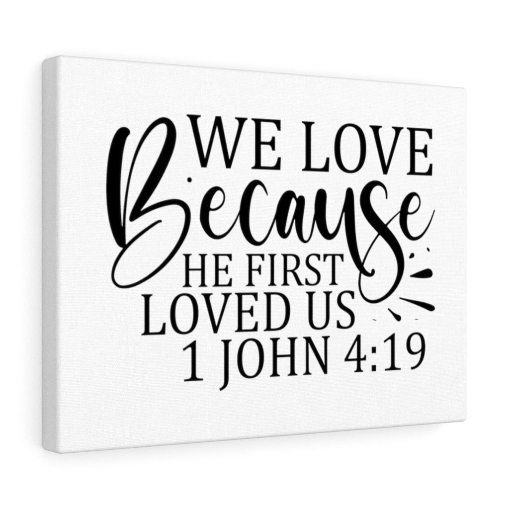 Scripture Walls We Love Because He First Loved Us 1 John 4:19 Bible Verse Canvas Christian Wall Art Ready to Hang Unframed-Express Your Love Gifts