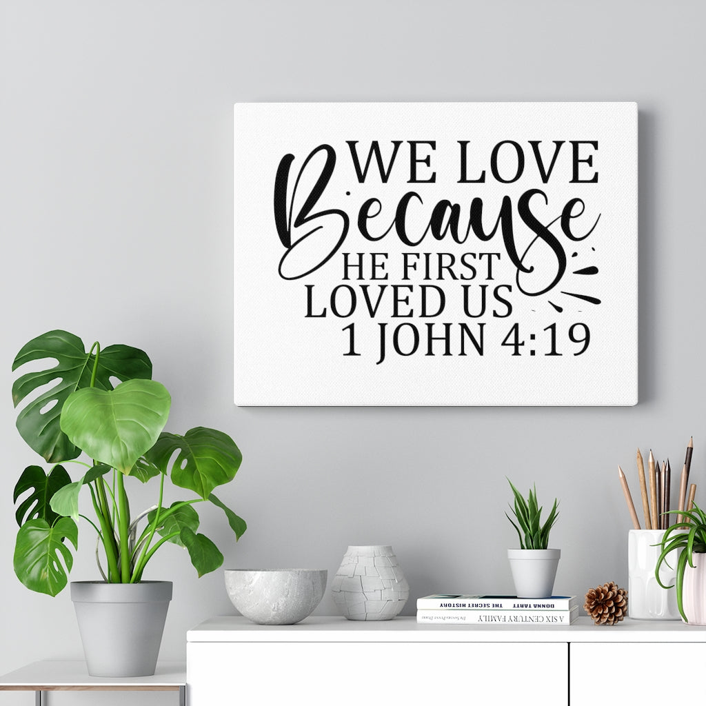 Scripture Walls We Love Because He First Loved Us 1 John 4:19 Bible Verse Canvas Christian Wall Art Ready to Hang Unframed-Express Your Love Gifts