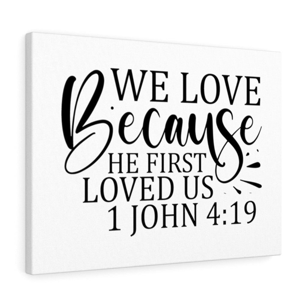 Scripture Walls We Love Because He First Loved Us 1 John 4:19 Bible Verse Canvas Christian Wall Art Ready to Hang Unframed-Express Your Love Gifts