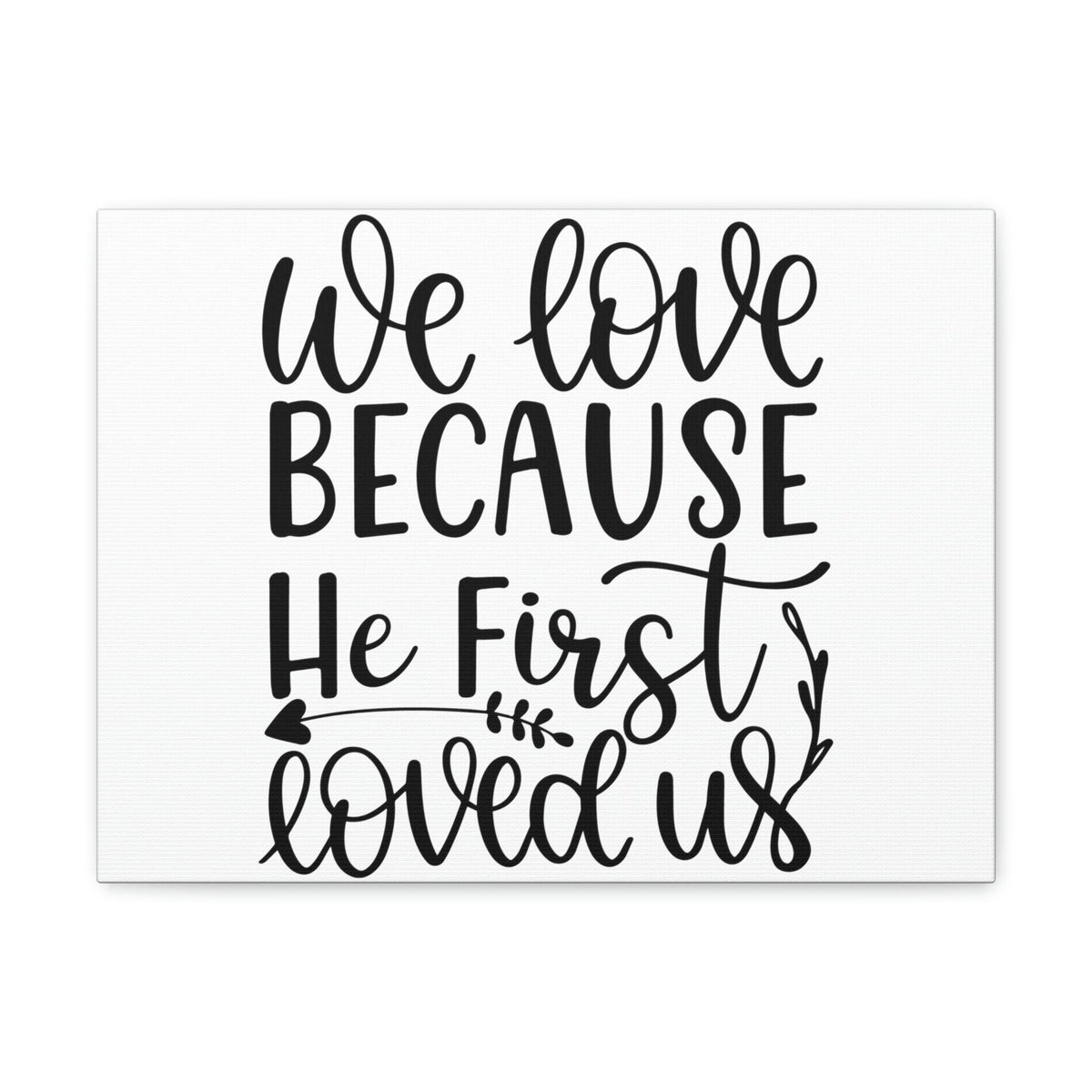 Scripture Walls We Love Because He First Loved Us 1 John 4:19 Cursive Christian Wall Art Print Ready to Hang Unframed-Express Your Love Gifts