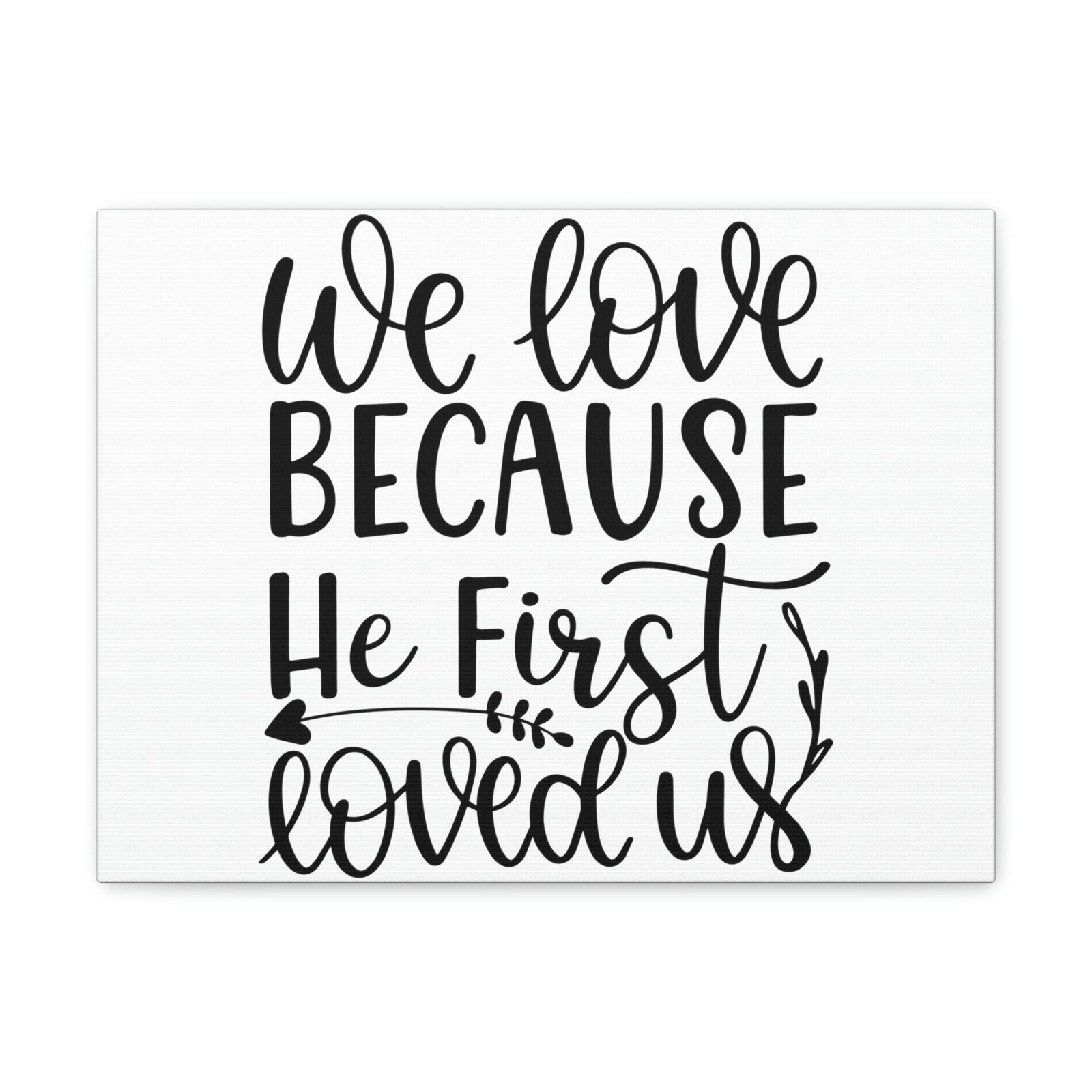 Scripture Walls We Love Because He First Loved Us 1 John 4:19 Cursive Christian Wall Art Print Ready to Hang Unframed-Express Your Love Gifts
