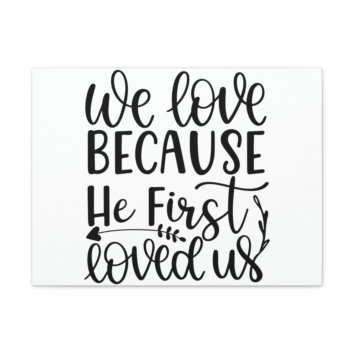 Scripture Walls We Love Because He First Loved Us 1 John 4:19 Cursive Christian Wall Art Print Ready to Hang Unframed-Express Your Love Gifts