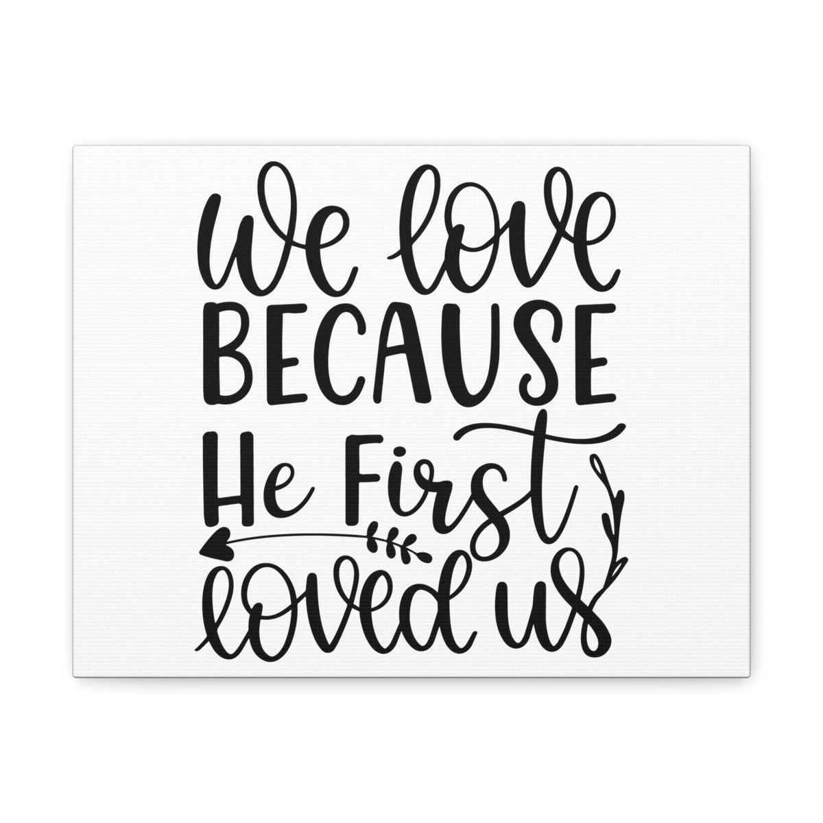Scripture Walls We Love Because He First Loved Us 1 John 4:19 Cursive Christian Wall Art Print Ready to Hang Unframed-Express Your Love Gifts