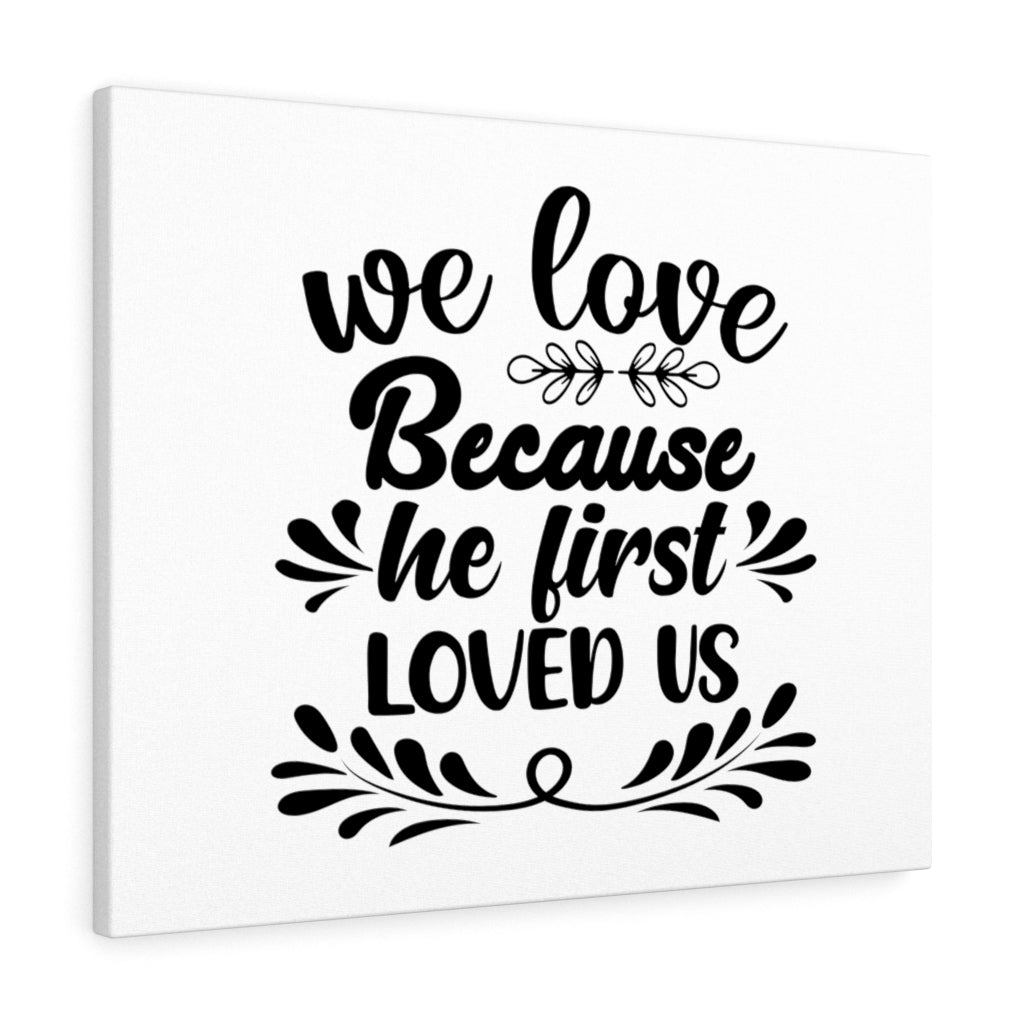 Scripture Walls We Love Because He First Loved Us Bible Verse Canvas Christian Wall Art Ready to Hang Unframed-Express Your Love Gifts