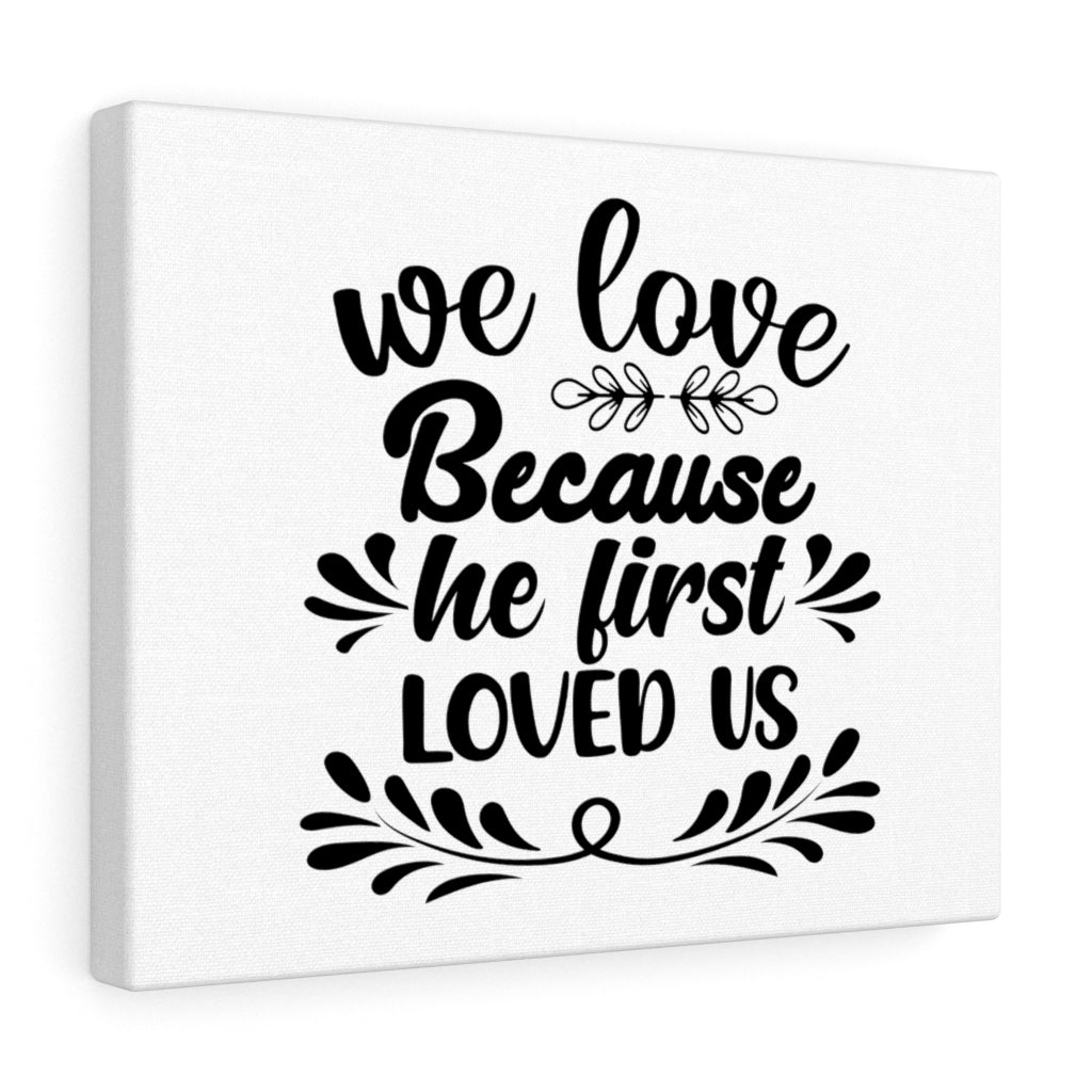 Scripture Walls We Love Because He First Loved Us Bible Verse Canvas Christian Wall Art Ready to Hang Unframed-Express Your Love Gifts