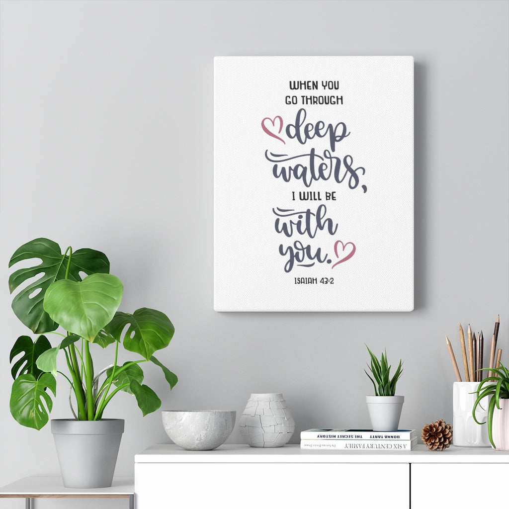 Scripture Walls When You Go Through Isaiah 43:2 Bible Verse Canvas Christian Wall Art Ready to Hang Unframed-Express Your Love Gifts