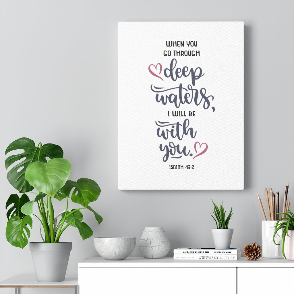 Scripture Walls When You Go Through Isaiah 43:2 Bible Verse Canvas Christian Wall Art Ready to Hang Unframed-Express Your Love Gifts