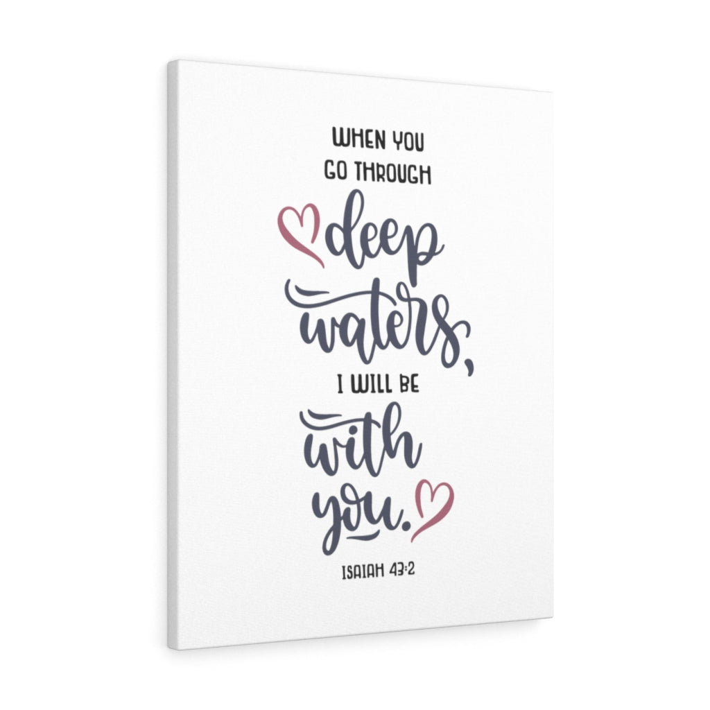 Scripture Walls When You Go Through Isaiah 43:2 Bible Verse Canvas Christian Wall Art Ready to Hang Unframed-Express Your Love Gifts