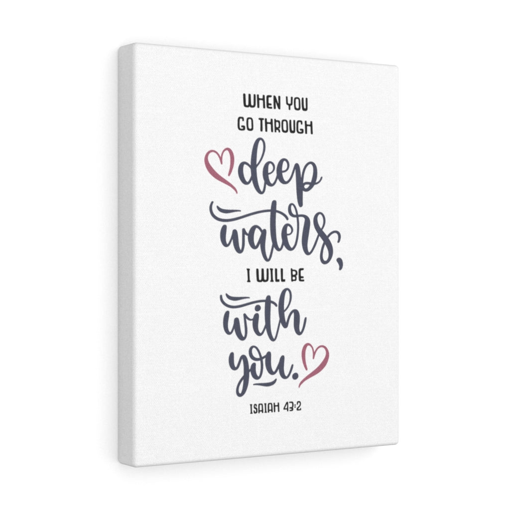 Scripture Walls When You Go Through Isaiah 43:2 Bible Verse Canvas Christian Wall Art Ready to Hang Unframed-Express Your Love Gifts