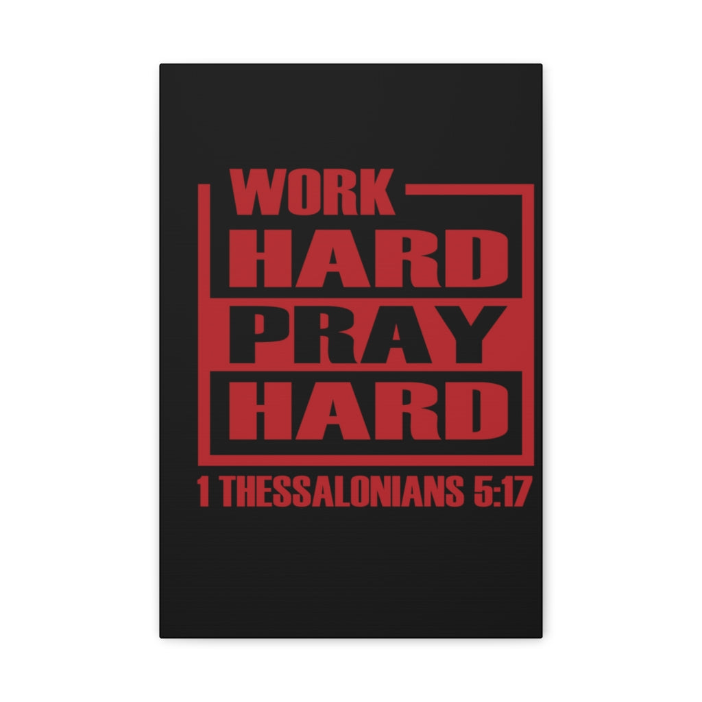 Scripture Walls Work Hard Pray Hard 1 Thessalonians 5:17 Bible Verse Canvas Christian Wall Art Ready To Hang Unframed-Express Your Love Gifts