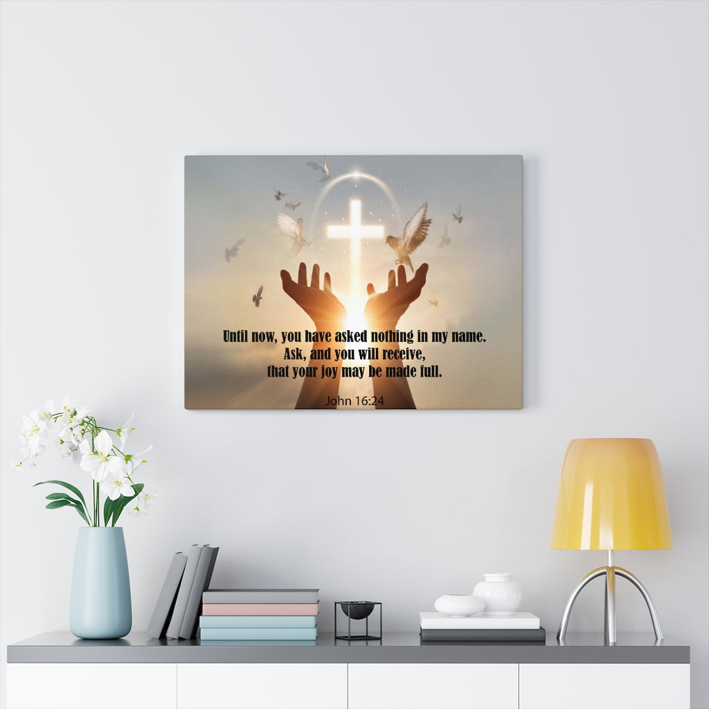 Scripture Walls You Have Asked Nothing John 16:24 Bible Verse Canvas Christian Wall Art Ready to Hang Unframed-Express Your Love Gifts
