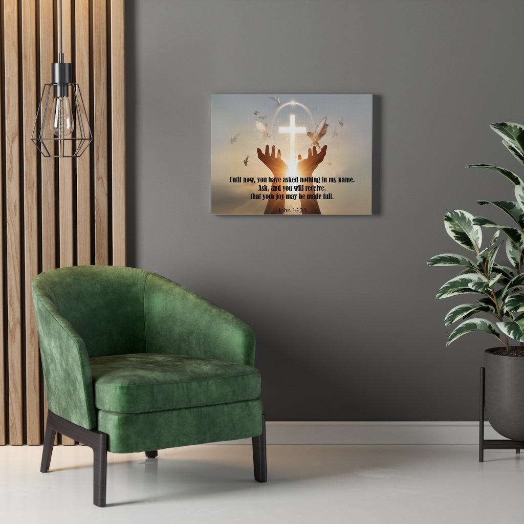 Scripture Walls You Have Asked Nothing John 16:24 Bible Verse Canvas Christian Wall Art Ready to Hang Unframed-Express Your Love Gifts