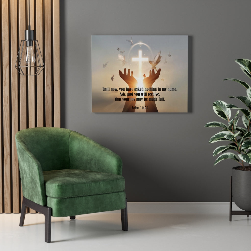 Scripture Walls You Have Asked Nothing John 16:24 Bible Verse Canvas Christian Wall Art Ready to Hang Unframed-Express Your Love Gifts