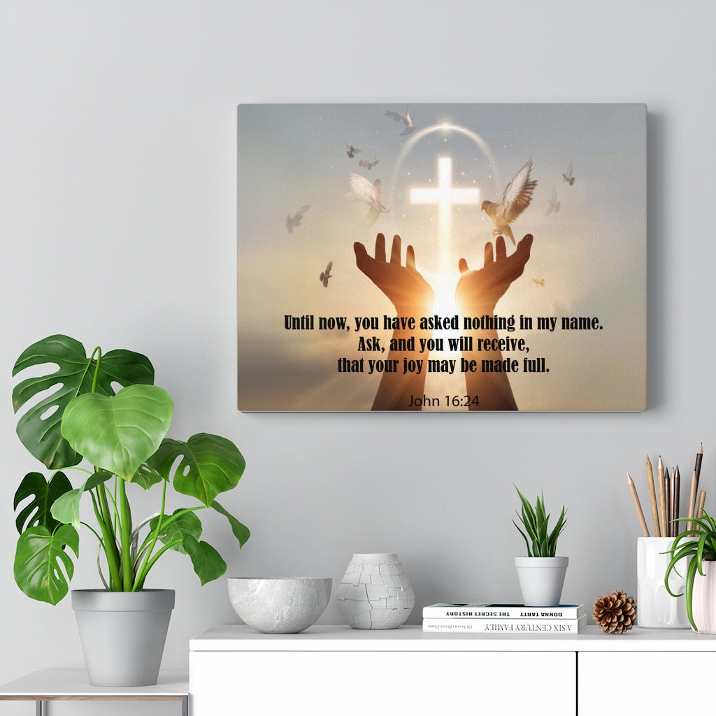 Scripture Walls You Have Asked Nothing John 16:24 Bible Verse Canvas Christian Wall Art Ready to Hang Unframed-Express Your Love Gifts
