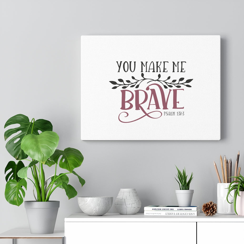 Scripture Walls You Make Me Brave Psalm 138:3 Bible Verse Canvas Christian Wall Art Ready to Hang Unframed-Express Your Love Gifts