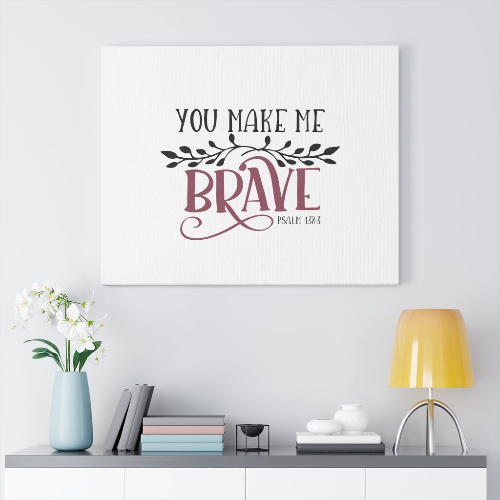 Scripture Walls You Make Me Brave Psalm 138:3 Bible Verse Canvas Christian Wall Art Ready to Hang Unframed-Express Your Love Gifts