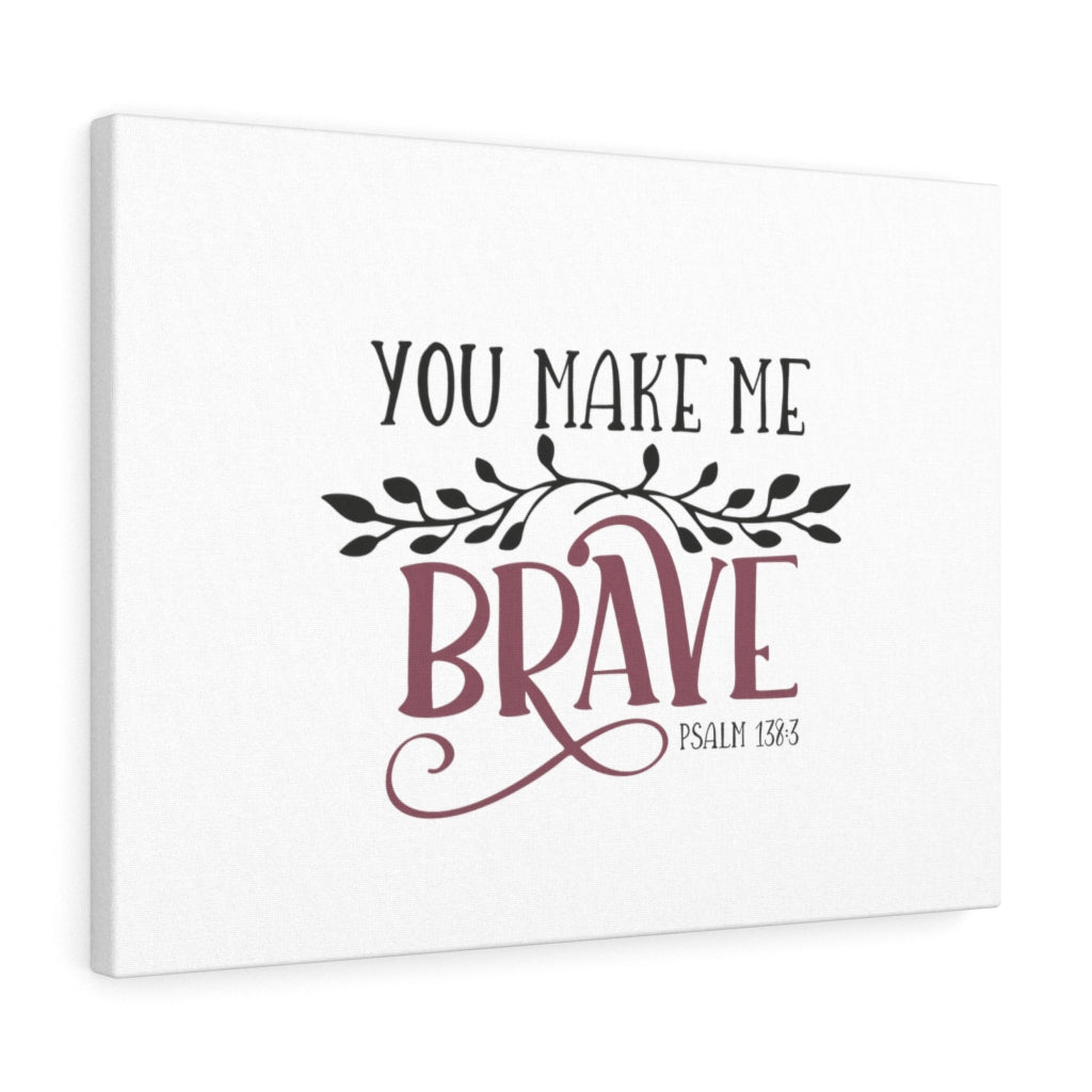 Scripture Walls You Make Me Brave Psalm 138:3 Bible Verse Canvas Christian Wall Art Ready to Hang Unframed-Express Your Love Gifts