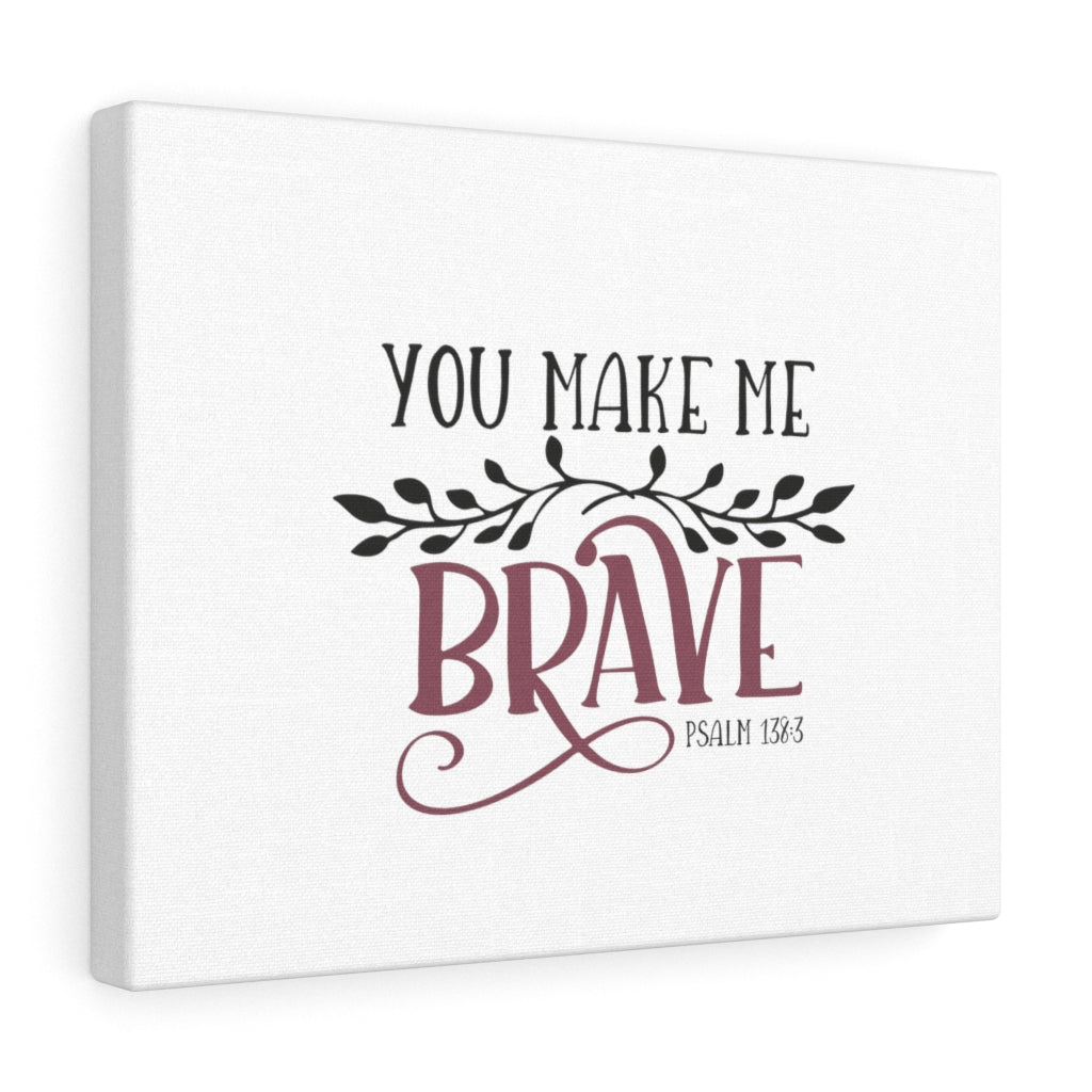 Scripture Walls You Make Me Brave Psalm 138:3 Bible Verse Canvas Christian Wall Art Ready to Hang Unframed-Express Your Love Gifts
