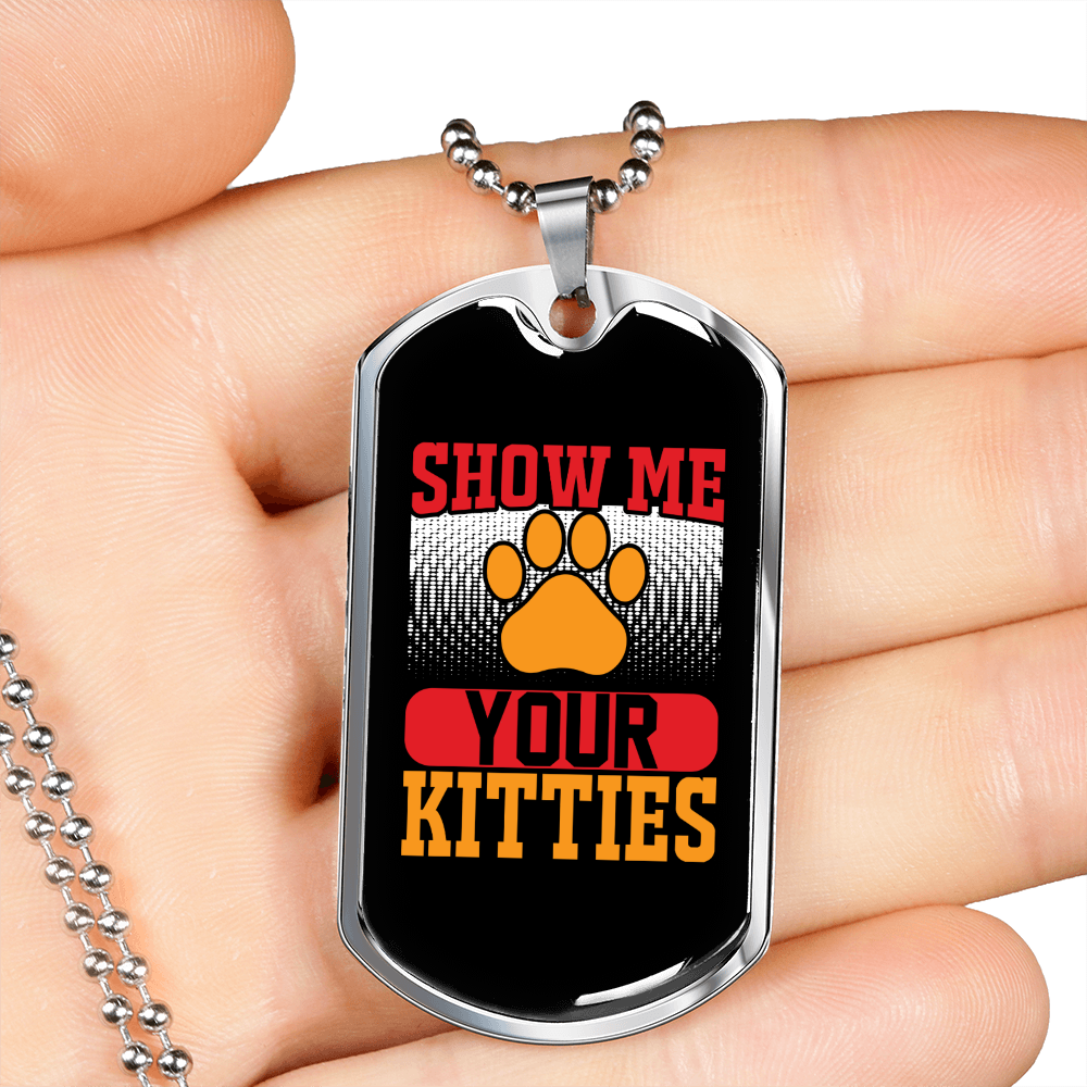 Show Me Your Kitties Necklace Stainless Steel or 18k Gold Dog Tag 24" Chain-Express Your Love Gifts