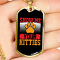 Show Me Your Kitties Necklace Stainless Steel or 18k Gold Dog Tag 24" Chain-Express Your Love Gifts