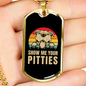 Show Me Your Pitties Necklace Stainless Steel or 18k Gold Dog Tag 24" Chain-Express Your Love Gifts