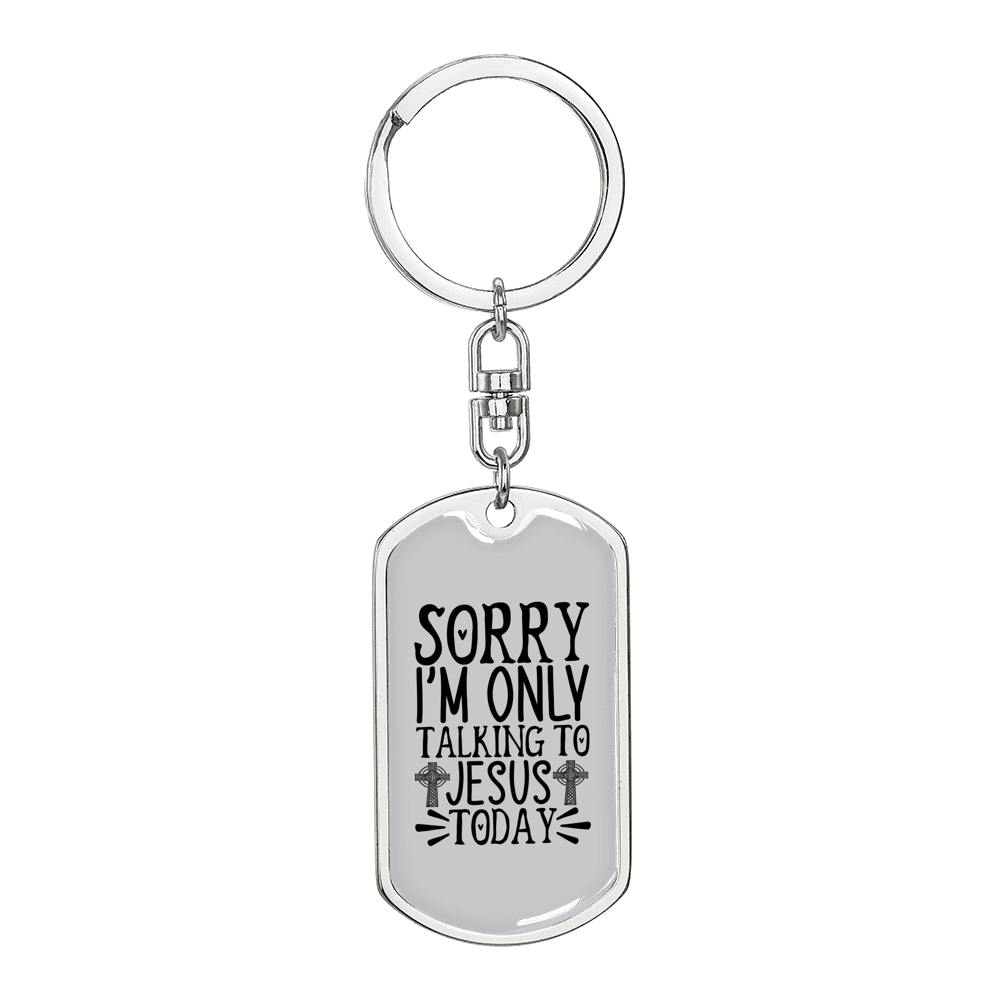 Sorry I'm Only Talking To Jesus Today Keychain Stainless Steel or 18k Gold Dog Tag Keyring-Express Your Love Gifts