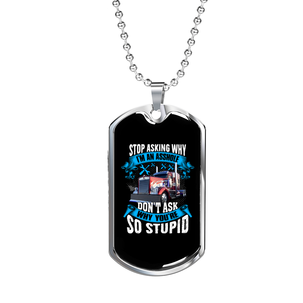 Stop Asking Why Trucker Dog Tag Stainless Steel or 18k Gold 24" Chain-Express Your Love Gifts