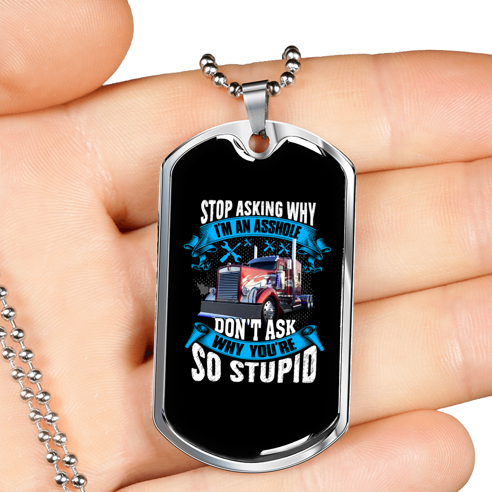 Stop Asking Why Trucker Dog Tag Stainless Steel or 18k Gold 24" Chain-Express Your Love Gifts
