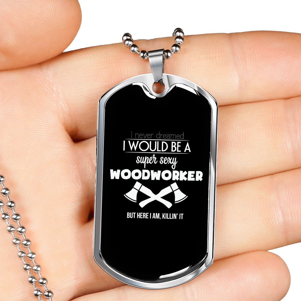 Super Sexy Woodworker Woodworker Dog Tag Stainless Steel or 18k Gold W 24"-Express Your Love Gifts