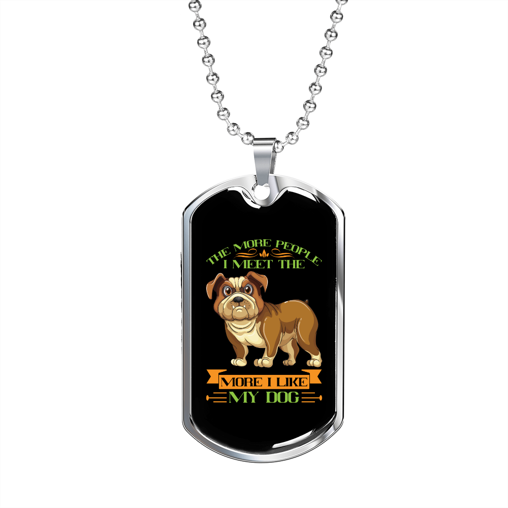 The more people I meet the more I like my dog-014 Necklace Stainless Steel or 18k Gold Dog Tag 24" Chain-Express Your Love Gifts