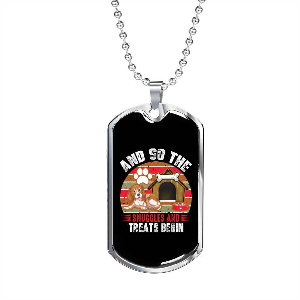 The Snuggles And Treats Begin Necklace Stainless Steel or 18k Gold Dog Tag 24" Chain-Express Your Love Gifts