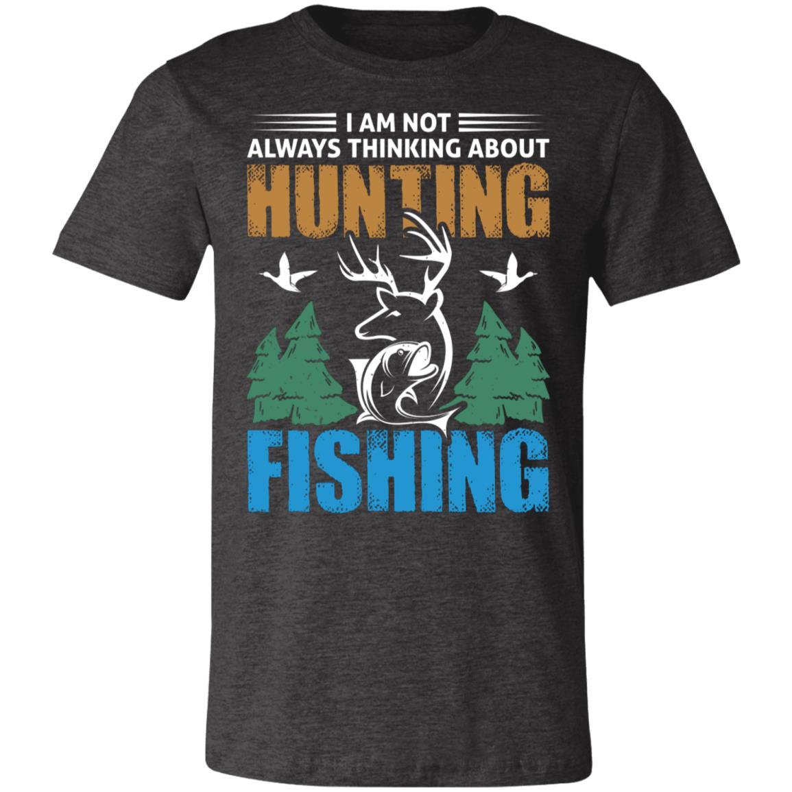Thinking of Hunting and Fishing Hunter Gift T-Shirt-Express Your Love Gifts