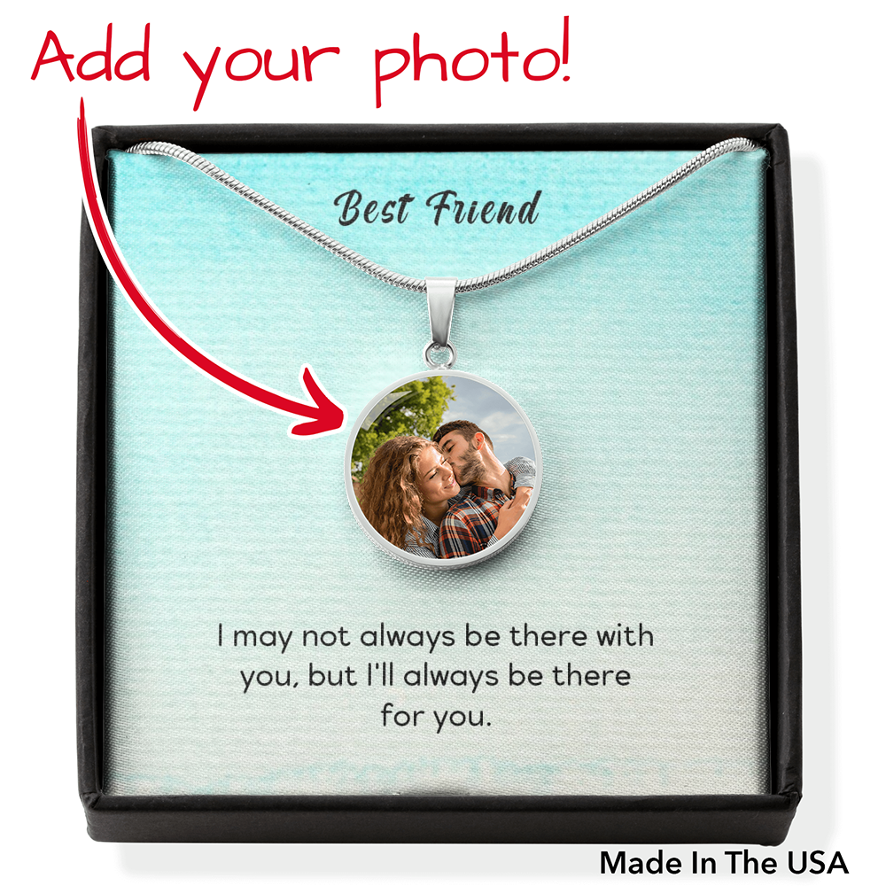 To Best Friend Personalized I'll Always Be There Stainless Steel or 18k Gold Circle Pendant 18-22"-Express Your Love Gifts