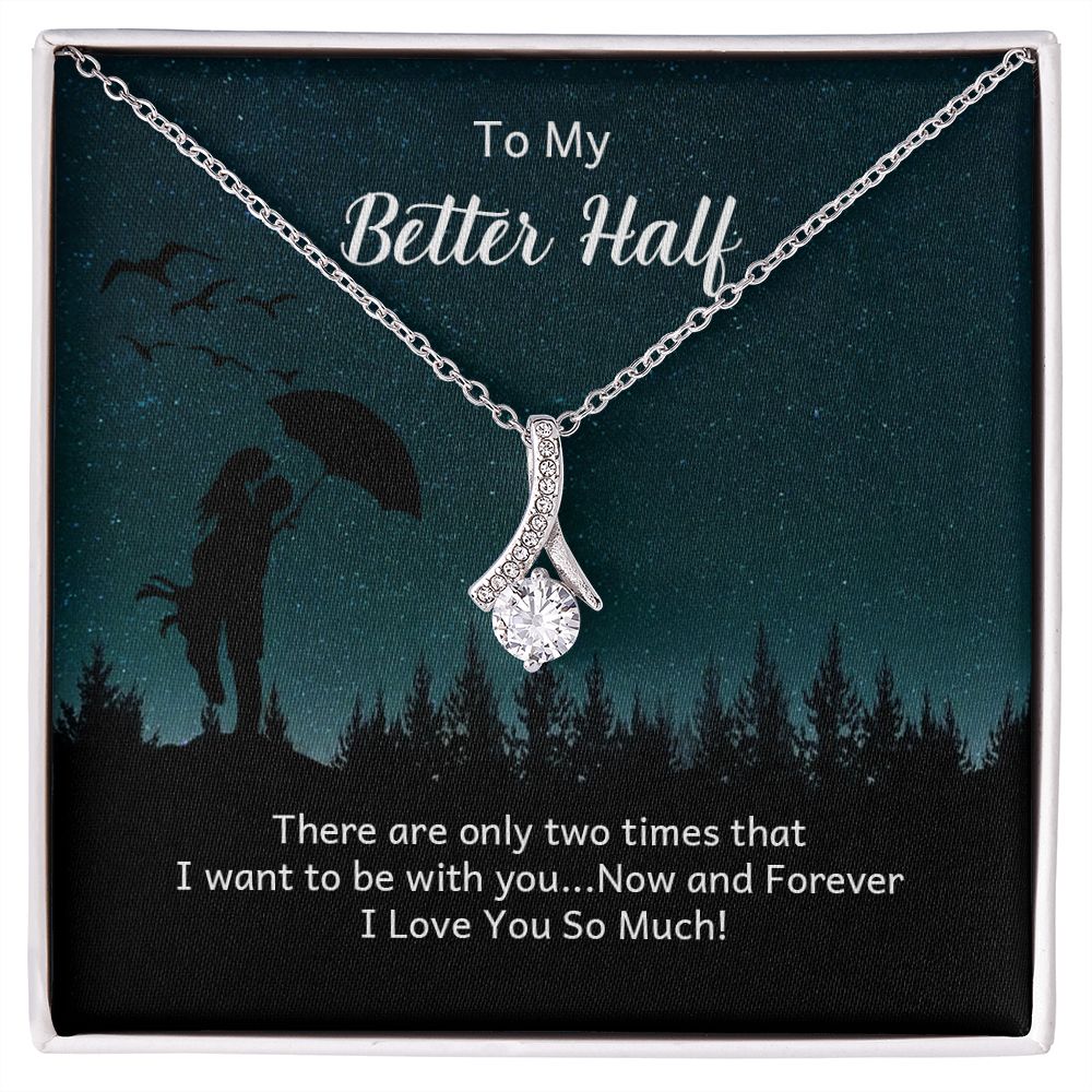 To My Better Half There Are Only Two Times Alluring Ribbon Necklace Message Card-Express Your Love Gifts