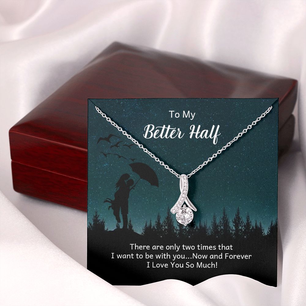 To My Better Half There Are Only Two Times Alluring Ribbon Necklace Message Card-Express Your Love Gifts