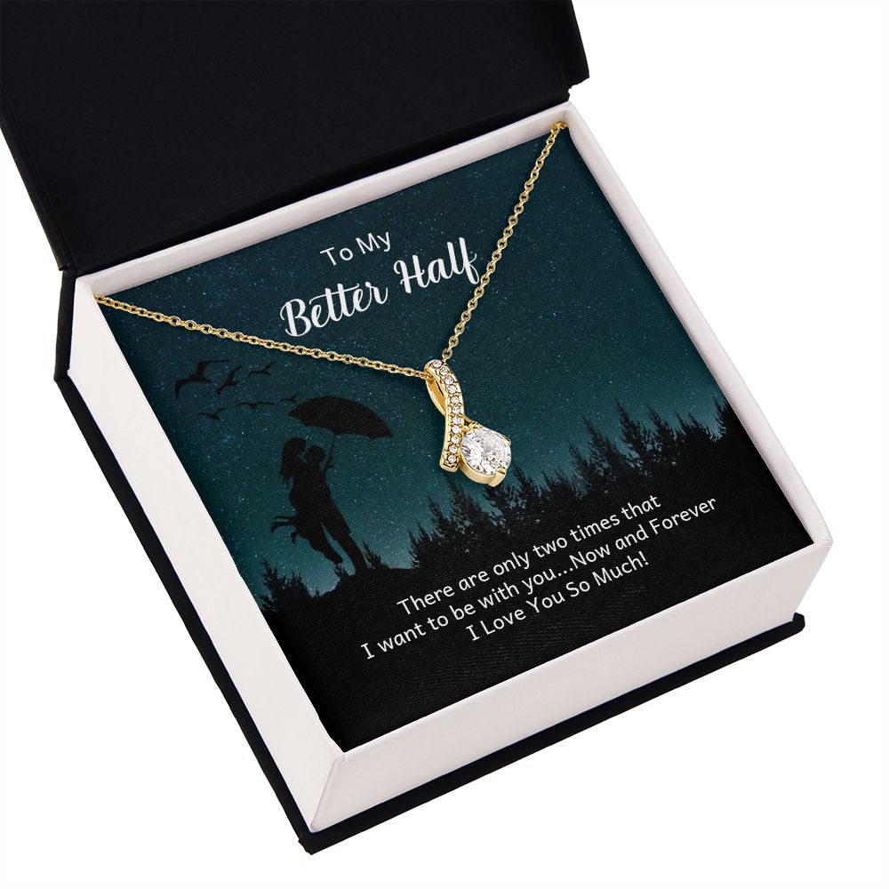 To My Better Half There Are Only Two Times Alluring Ribbon Necklace Message Card-Express Your Love Gifts