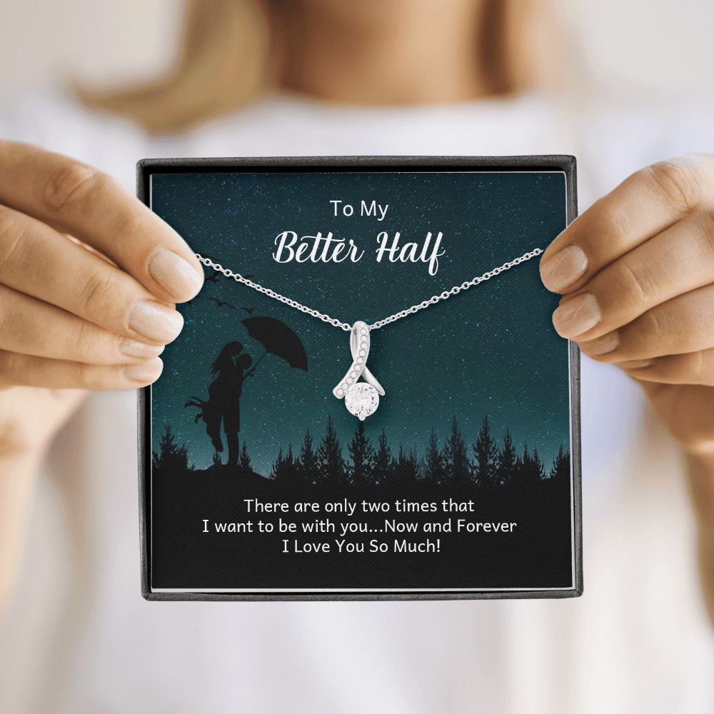 To My Better Half There Are Only Two Times Alluring Ribbon Necklace Message Card-Express Your Love Gifts