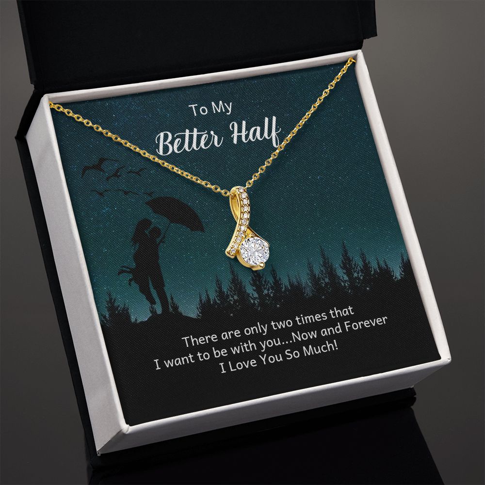 To My Better Half There Are Only Two Times Alluring Ribbon Necklace Message Card-Express Your Love Gifts