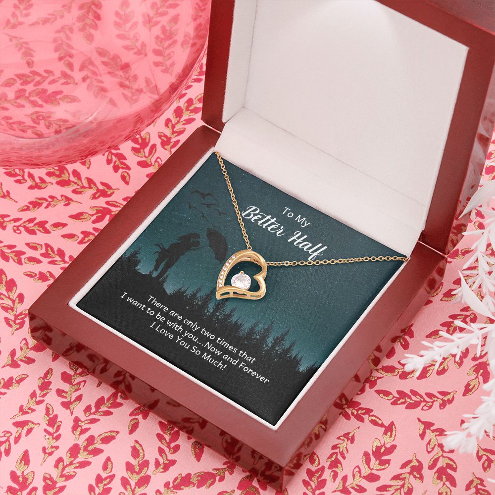 To My Better Half There Are Only Two Times Forever Necklace w Message Card-Express Your Love Gifts