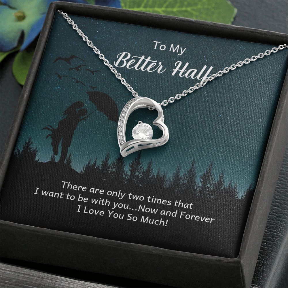 To My Better Half There Are Only Two Times Forever Necklace w Message Card-Express Your Love Gifts