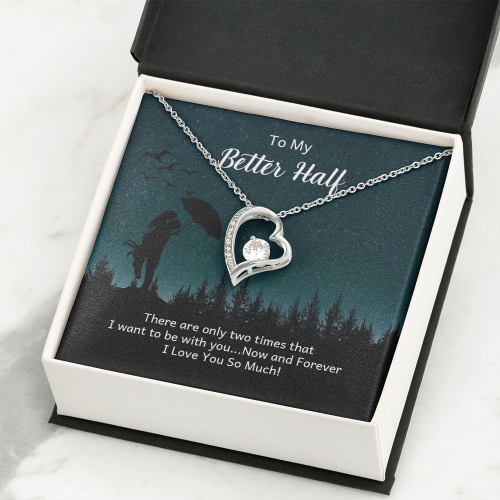 To My Better Half There Are Only Two Times Forever Necklace w Message Card-Express Your Love Gifts